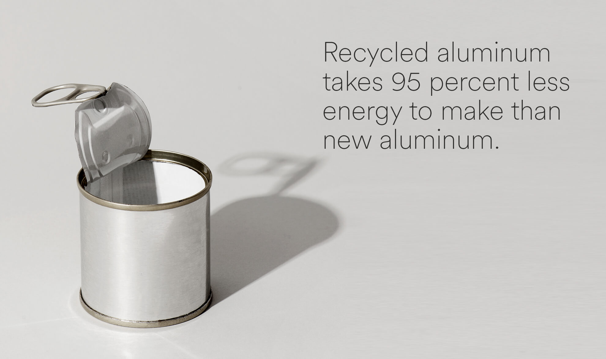 Recycled aluminum takes 95 percent less energy to make than new aluminum.